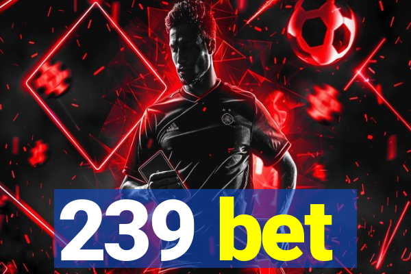 239 bet